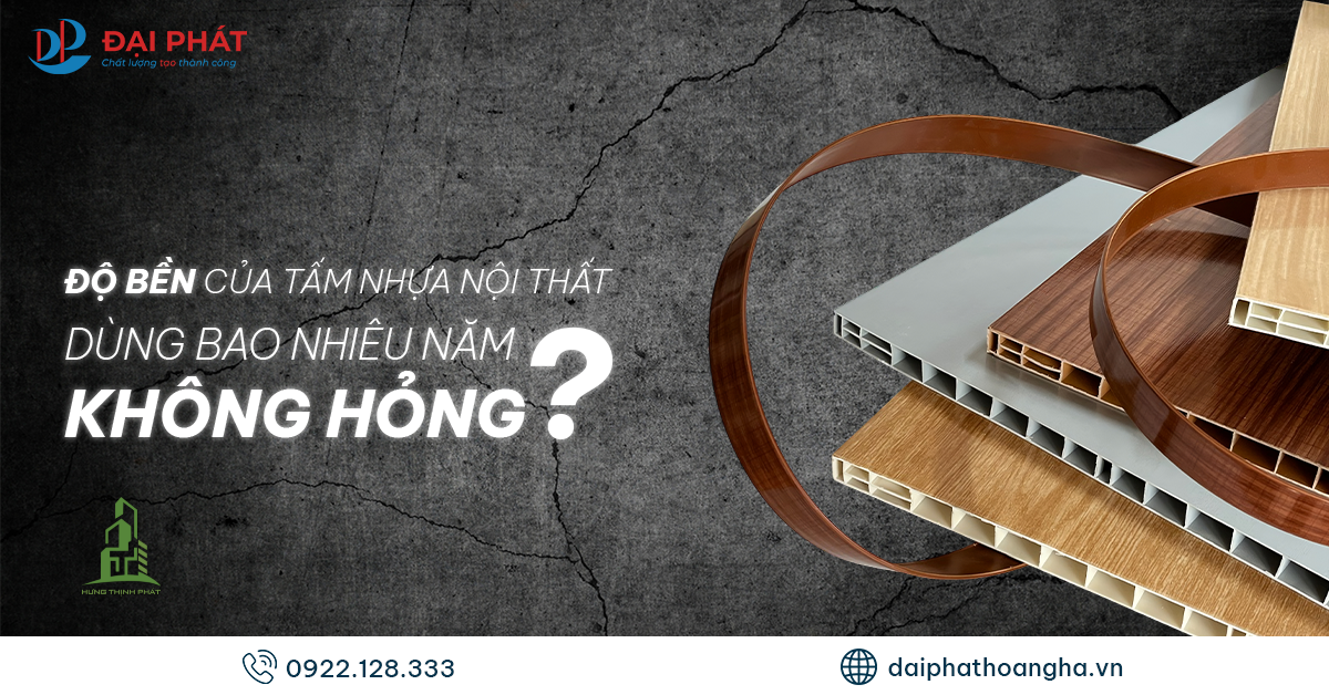 Độ Bền Của Tấm Nhựa Nội Thất – Sử Dụng Được Bao Lâu? 2025