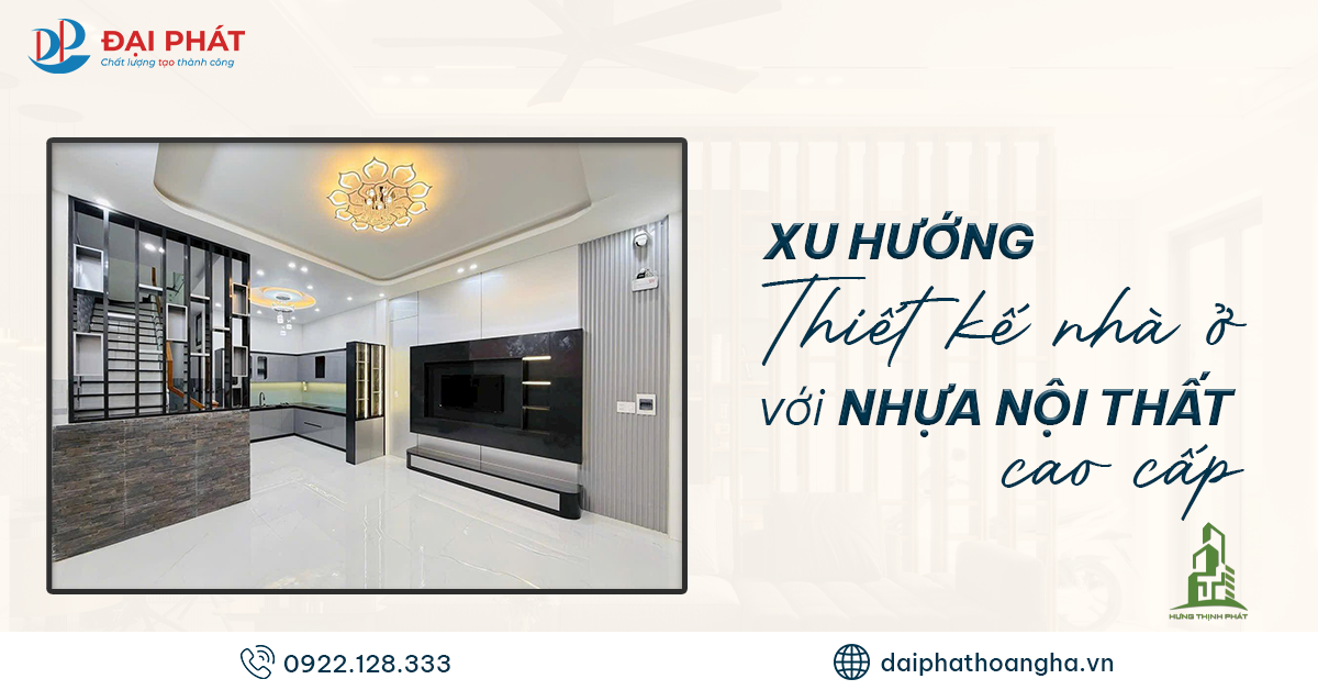 Xu Hướng Thiết Kế Nhà Ở 2025 Với Nhựa Nội Thất – Giải Pháp Toàn Diện Cho Gia Đình Việt