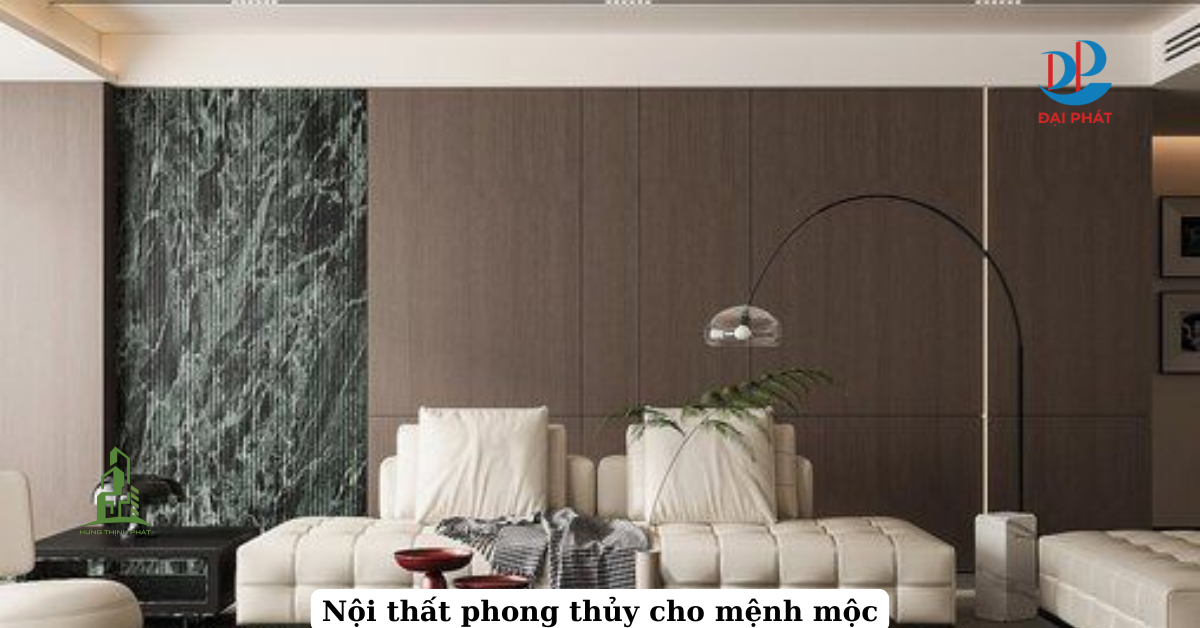 HƯỚNG DẪN PHỐI NỘI THẤT PHONG THỦY CHO NGƯỜI MỆNH MỘC 2025