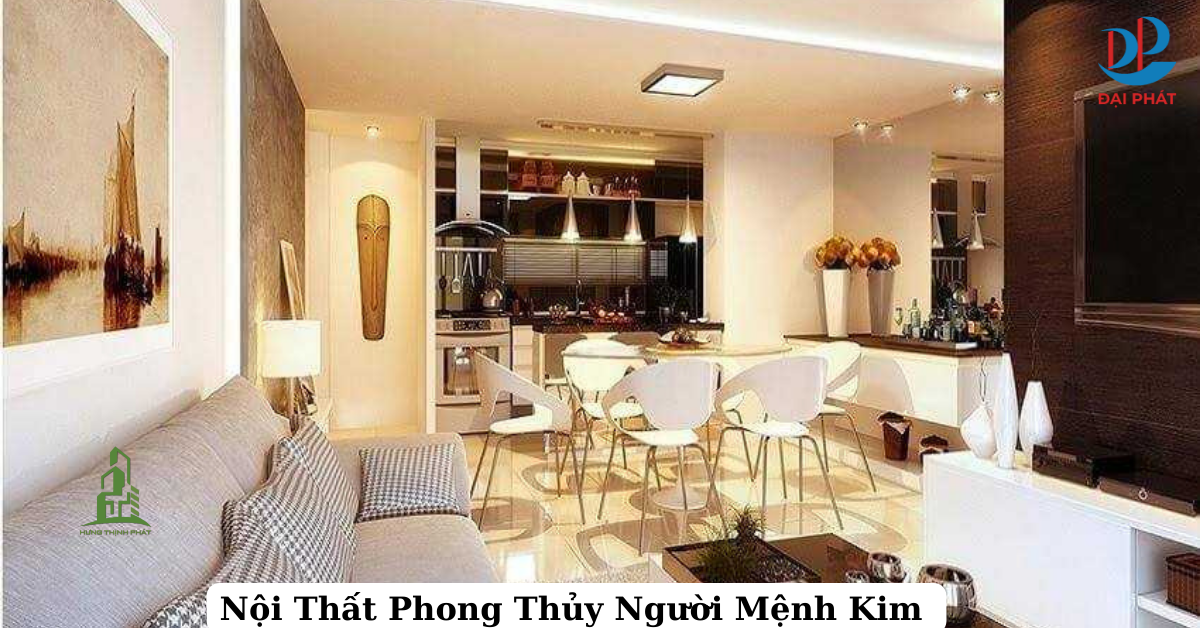 GỢI Ý CHỌN NỘI THẤT HỢP PHONG THỦY CHO NGƯỜI MỆNH KIM 2025