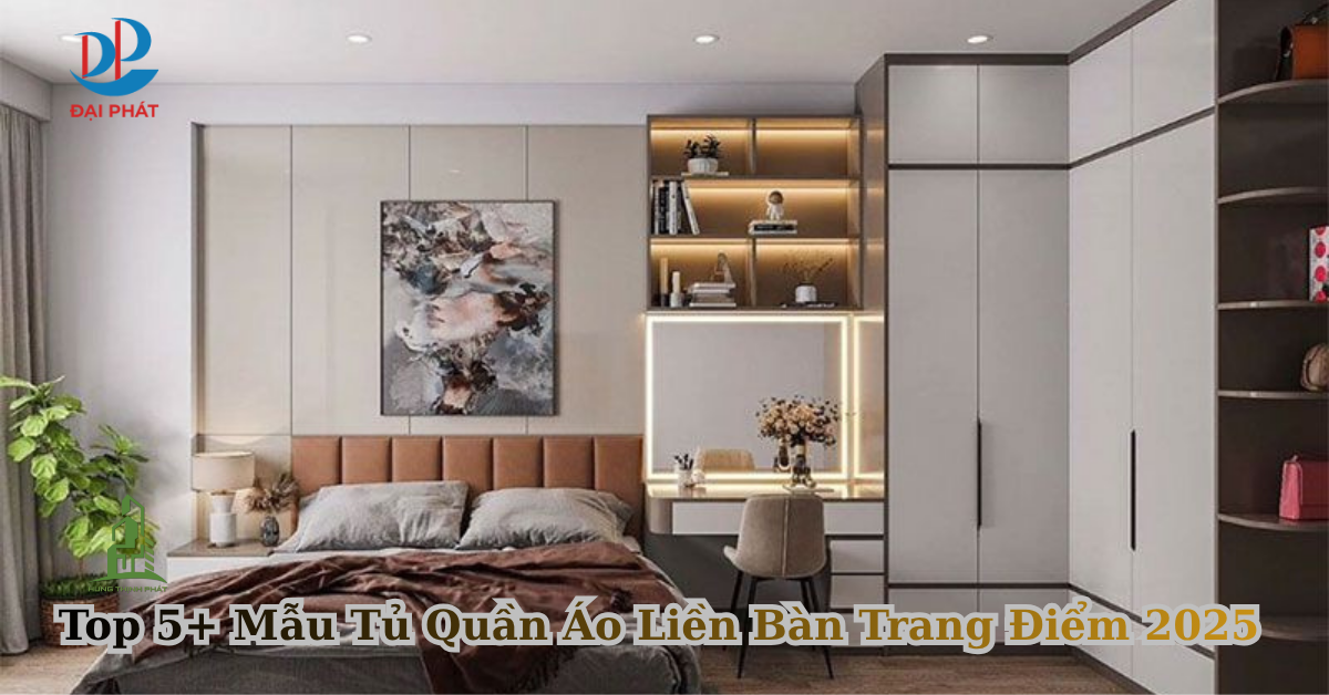 Top 5+ Mẫu Tủ Quần Áo Liền Bàn Trang Điểm Đáng Sở Hữu Nhất 2025